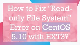 How to Fix 'Read-only File System' Error on CentOS 5.10 with EXT3?