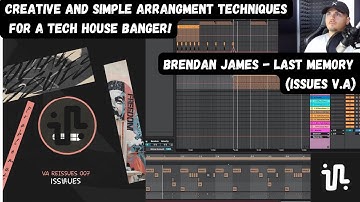 Creative And Simple Arrangement Techniques For A Tech House Banger! (Brendan James - Last Memory)
