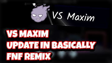 NEW VS MAXIM UPDATE IN BASICALLY FNF REMIX!