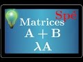 additionner, soustraire 2 matrices ou multiplier par un réel - Spé maths - Cours