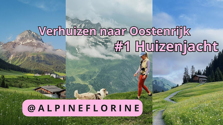 Verhuizen naar Oostenrijk + alles wat je moet weten over een huis zoeken en wonen in Oostenrijk!