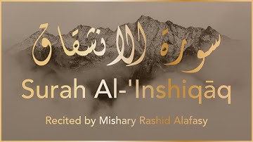 Surah Al-'Inshiqāq (The Sundering) | سورة الانشقاق | Mishary Rashid Alafasy | 4K