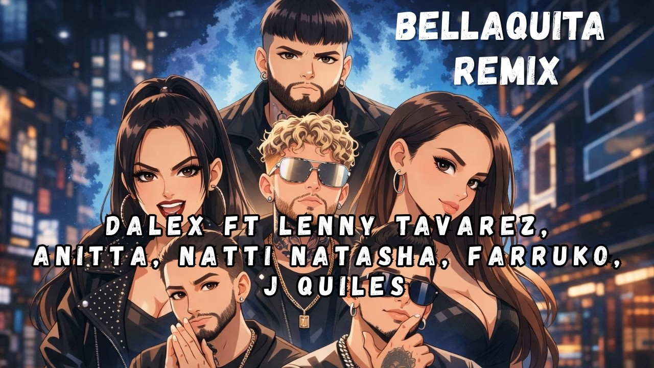 Bellaquita Remix [Letra/Lyrics] Dalex ft Lenny Tavárez, Anitta, Natti Natasha, Farruko & J Quiles