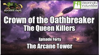 Episode 40- The Arcane Tower - The Queen Killers - Crown of the Oathbreaker