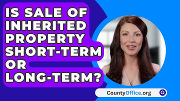 Is Sale Of Inherited Property Short-Term Or Long-Term? - CountyOffice.org