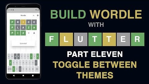 Build Wordle with Flutter – PART #11 - TOGGLE BETWEEN THEMES