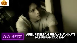 ARIEL PETERPAN PUNYA BUAH HATI HUBUNGAN TAK SAH? | GO SPOT
