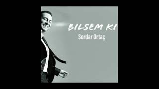 Serdar Ortaç - Bilsem Ki (UMT REMİX) Resimi