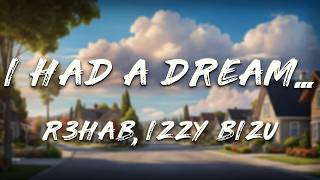 R3HAB, Izzy Bizu - I had a dream... (Lyrics)