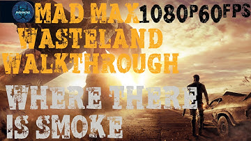 Mad Max Wasteland Walkthrough - Where There Is Smoke