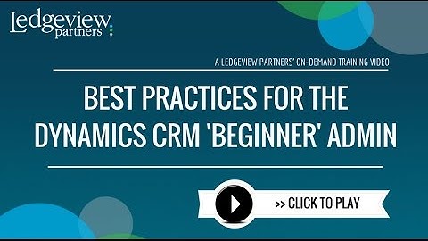 Best Practices for the Microsoft Dynamics CRM "Beginning" Administrator
