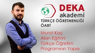 DEKA AKADEMİ 2019 ÖABT Türkçe Öğr. - Murat Koç Hocamın Notu 2018 Türkçe Öğretim Programının Yapısı