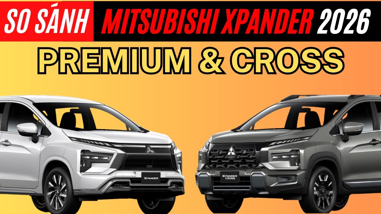 So Sánh Chi Tiết Bộ Đôi Siêu Phẩm Mitsubishi Xpander Premium MY 2026 và Xpander Cross MY 2026