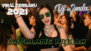 DJ TIKTOK TERBARU 2021 - DJ SUNDA KAPALANG NYAAH