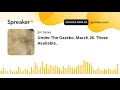 Under The Gazebo. March 26. Those Available. (made with Spreaker)
