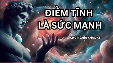 10 BÀI HỌC TỪ CHỦ NGHĨA KHẮC KỶ ĐỂ GIỮ BÌNH TĨNH | TRIẾT HỌC KHẮC KỶ