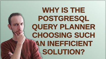 Dba: Why is the PostgreSQL Query Planner choosing such an inefficient solution?