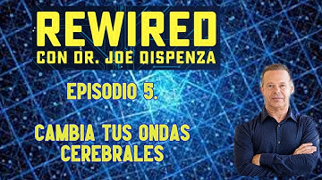 🔥 Episodio 5 -Cambia tus Ondas Cerebrales - REWIRED - JOE DISPENZA