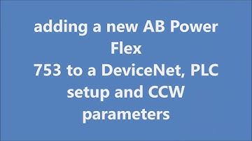 Adding a new AB Power Flex 753 to a DeviceNet, PLC setup and CCW parameters