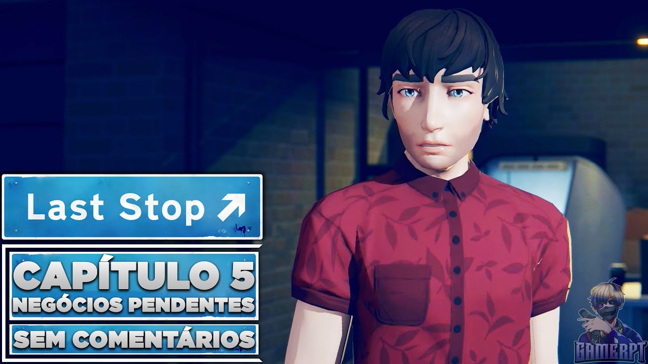 LAST STOP: POLÍTICA DOMÉSTICA: CAPÍTULO 5: NEGÓCIOS PENDENTES Walkthrough (Português) SEM COMENTÁRIO