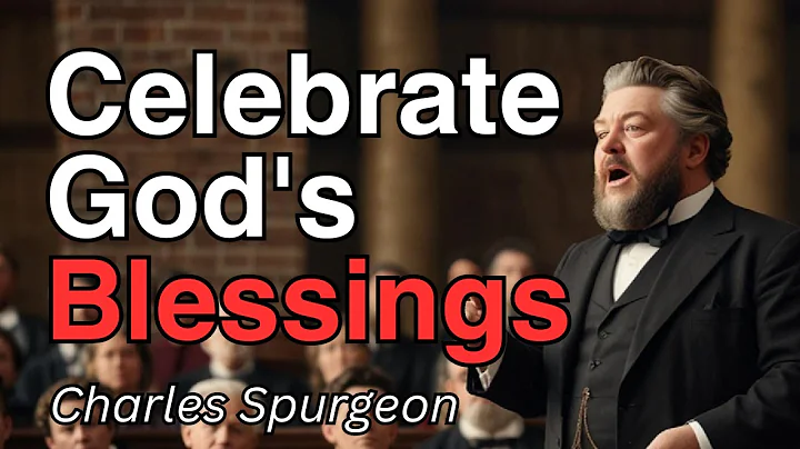 Celebrate God's Blessings | Charles Spurgeon | Morning & Evening: Daily Readings