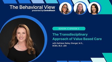 The Behavioral View 3:3 | The Transdisciplinary Approach to Value Based Care with Kathleen Stengel