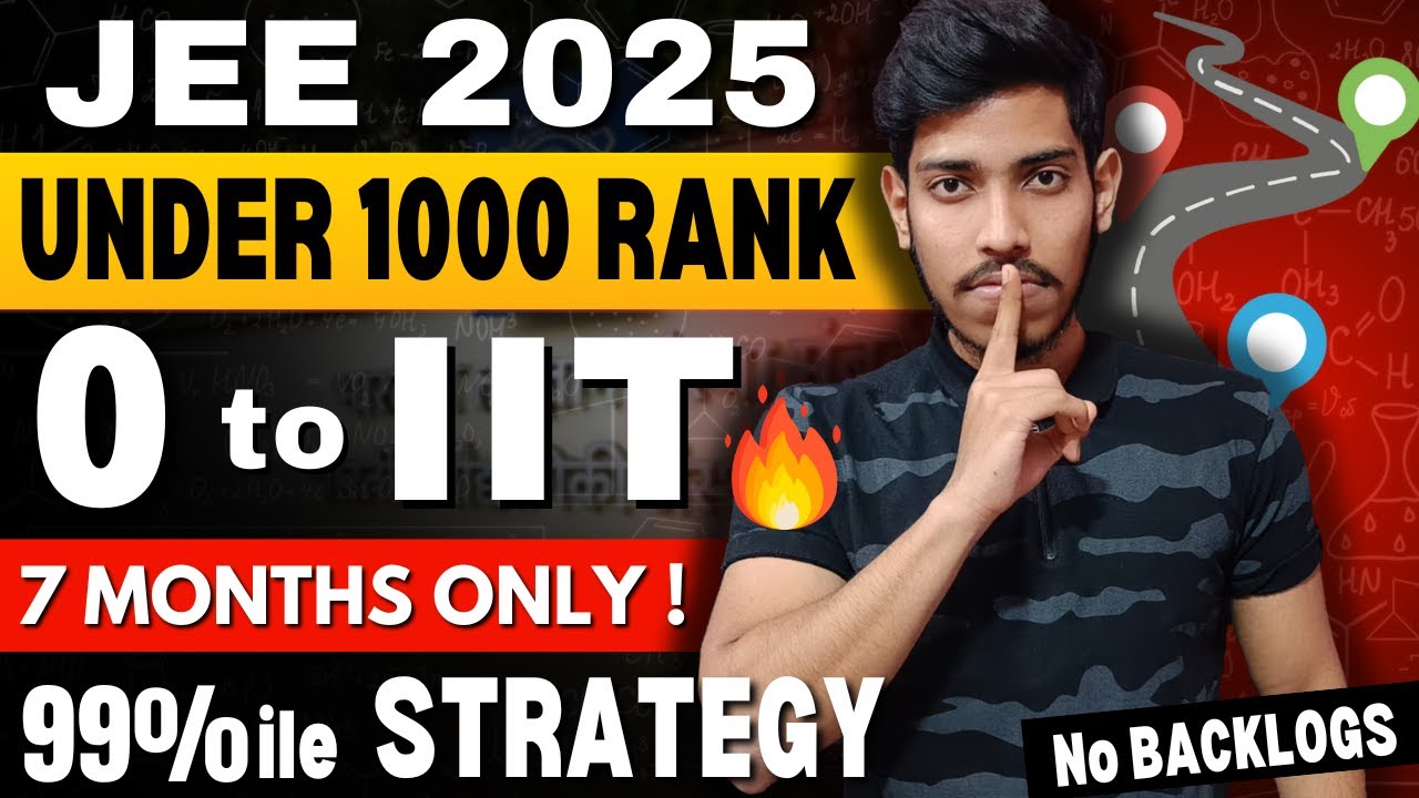 JEE Mains 2025: Complete Roadmap to Score 250+ in 7 Months🔥| 0 to IIT # ...