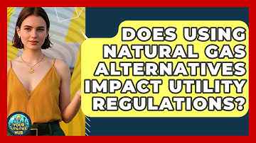 Does Using Natural Gas Alternatives Impact Utility Regulations? | Your Utilities Hub