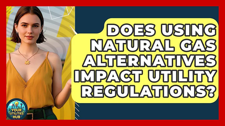 Does Using Natural Gas Alternatives Impact Utility Regulations? | Your Utilities Hub