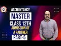 Admission of a Partner | Chapter 3 | Part-5 |Accountancy Master Series | Class-12th