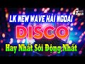 LK Disco New Wave Top Hits 90&#39;s | Nhạc Disco Hải Ngoại Không Lời Hay Nhất Sôi Động Nhất