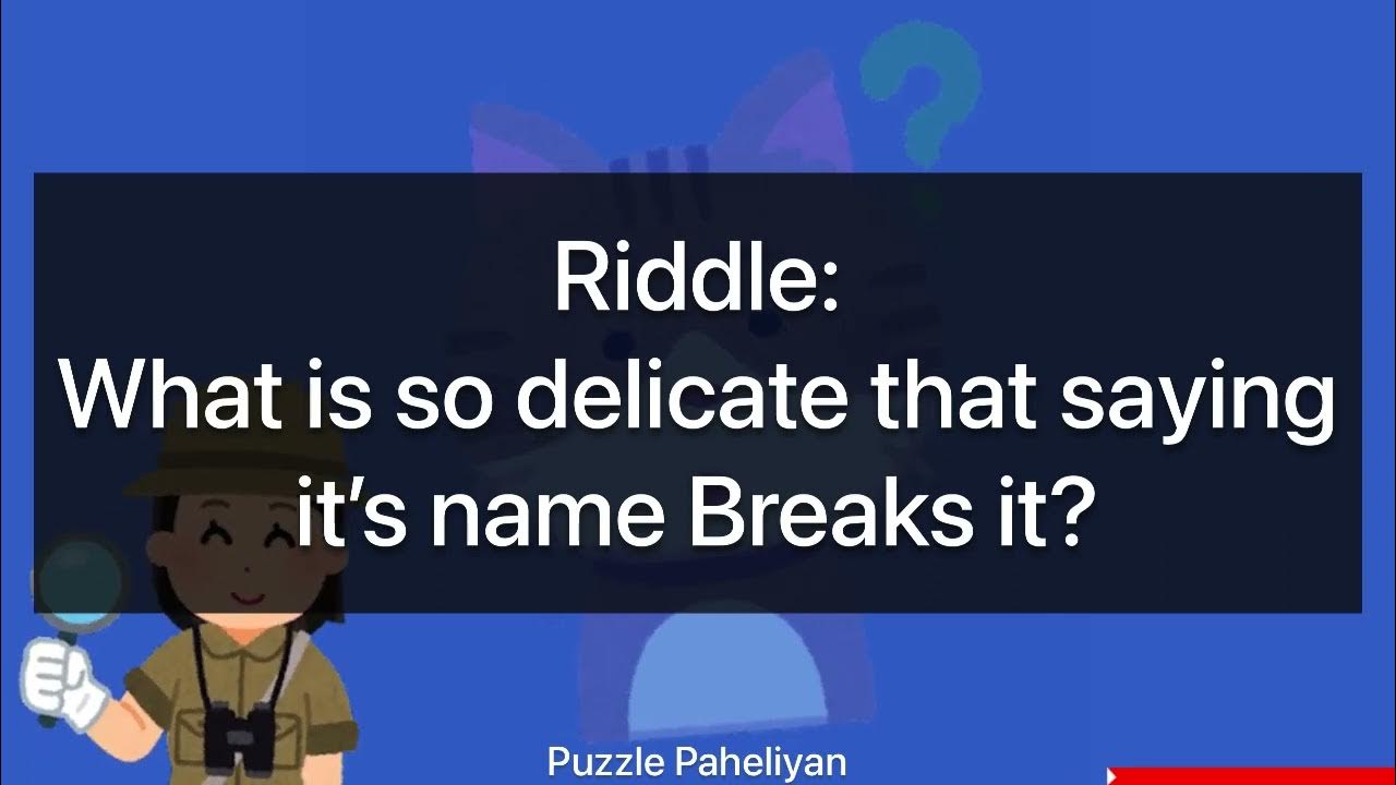 What Is so Delicate That Saying Its Name Breaks It? (Riddle) Hardest