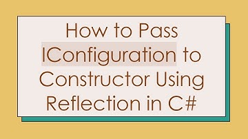 How to Pass IConfiguration to Constructor Using Reflection in C#