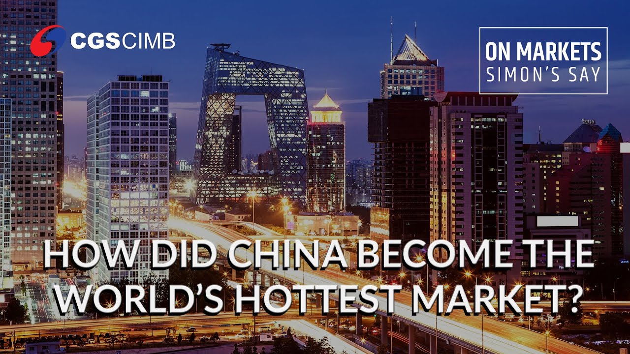 On Markets Simon s Say How Did China Become The World s Hottest Market YouTube