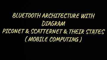 Bluetooth Architecture with Diagram- Piconet, Scatternet & Their States |MC|