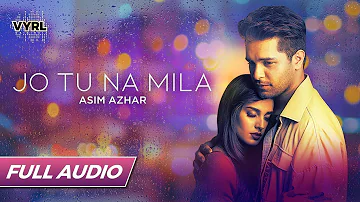 Jo Tu Na Mila - Full Audio - Asim Azhar | Romantic Song | VYRLOriginals