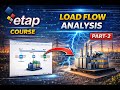 ETAP Course | Load Flow Analysis Explained Step by Step part 2