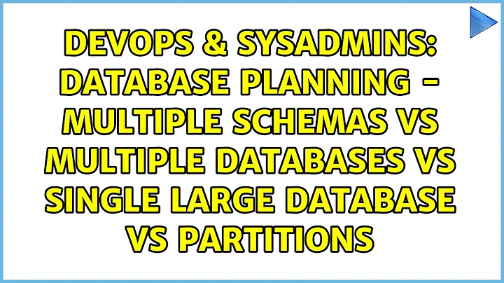 Database planning - Multiple Schemas vs Multiple Databases vs Single large database vs Partitions
