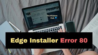 fix edge installer error 80 in windows 11/10