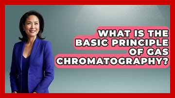 What Is The Basic Principle Of Gas Chromatography? - Chemistry For Everyone