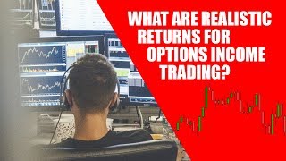 What are realistic returns for options income trading?