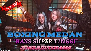 BASS SUPER TINGGI DJ BOXING MEDAN FULL BASS JUNGLE DUTCH REMIX TERBARU 2025