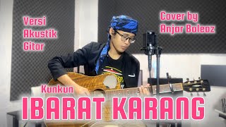 Ibarat Karang - Kunkun (Versi Akustik Gitar) Cover by Anjar Boleaz