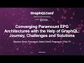 Converging Paramount EPG Architectures with the Help of GraphQL: Journey Challenges and Solutions
