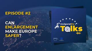 Can enlargement make Europe safe? | InvigoratEU Talks #02
