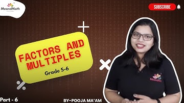Understanding Factors and Multiples—Part 6 | Grade 5-6 | CBSE/ICSE/State Boards PART-6