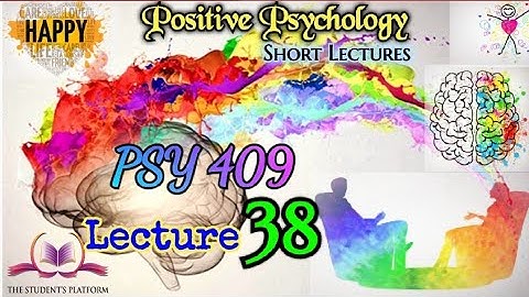 PSY409 || Lecture 38 || Positive Psychology || Short Lecture || VU Lectures