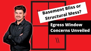 Basement Bliss or Structural Mess? Egress Window Concerns Unveiled
