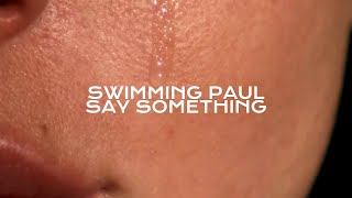 Swimming Paul - Say Something