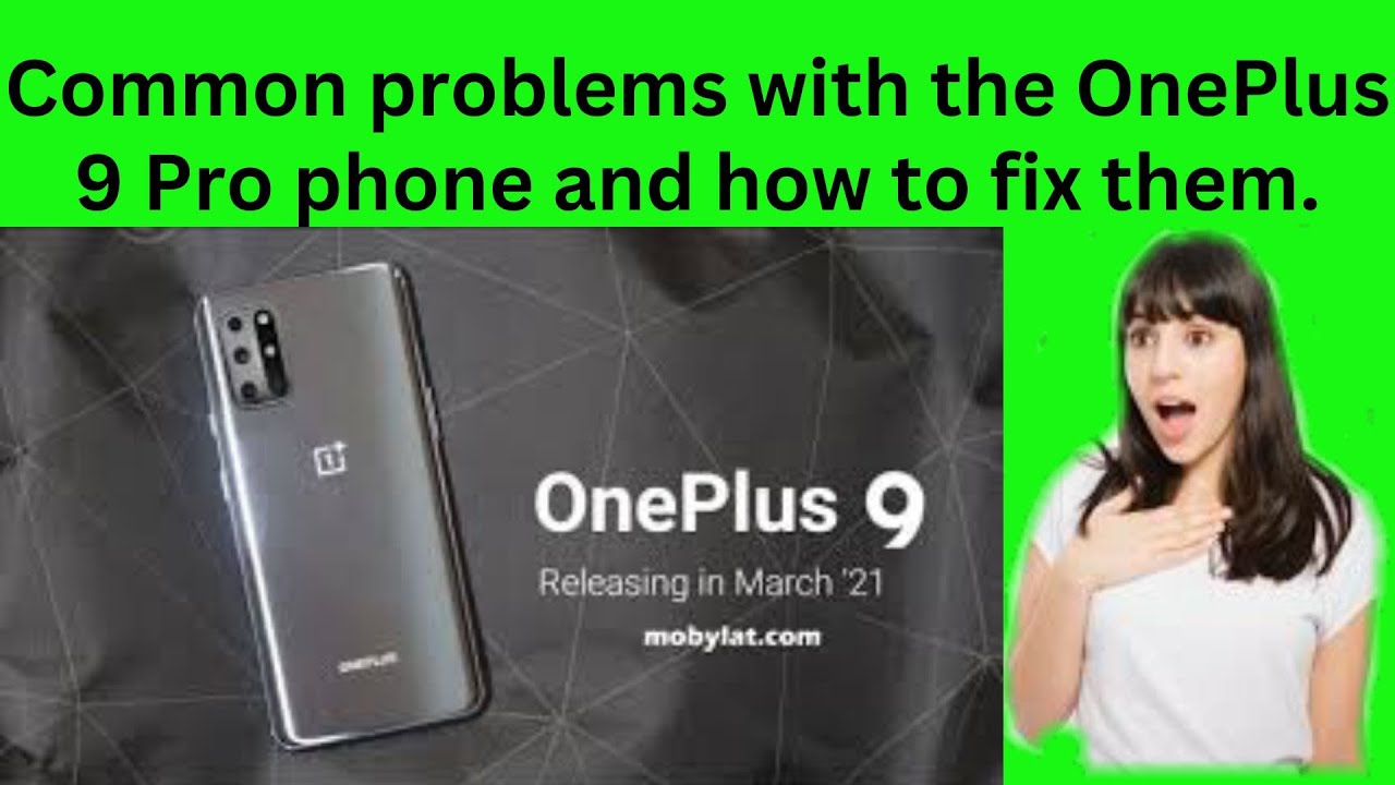 Common problems with the OnePlus 9 Pro phone and how to fix them